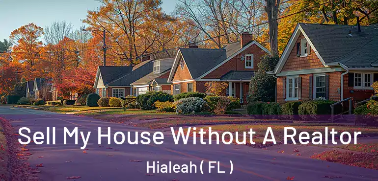  Sell My House Without A Realtor Hialeah ( FL )