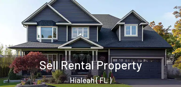  Sell Rental Property Hialeah ( FL )