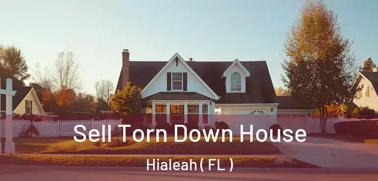  Sell Torn Down House Hialeah ( FL )