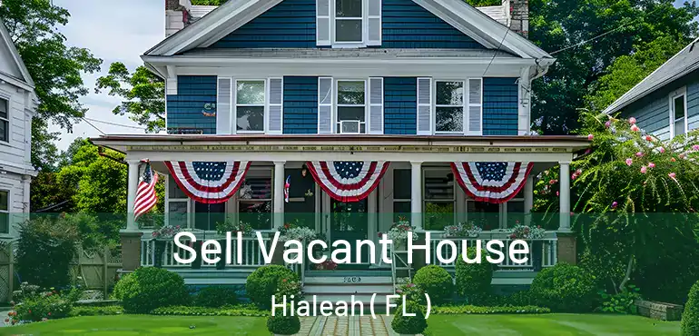  Sell Vacant House Hialeah ( FL )