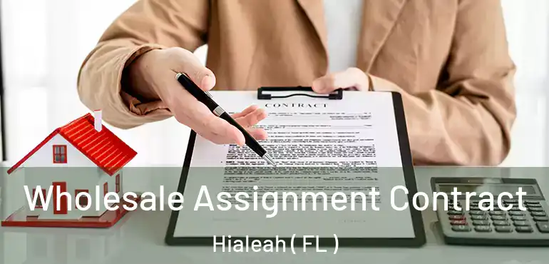  Wholesale Assignment Contract Hialeah ( FL )