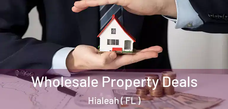  Wholesale Property Deals Hialeah ( FL )