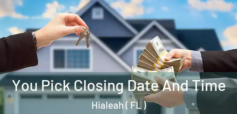  You Pick Closing Date And Time Hialeah ( FL )